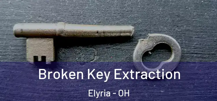  Broken Key Extraction Elyria - OH