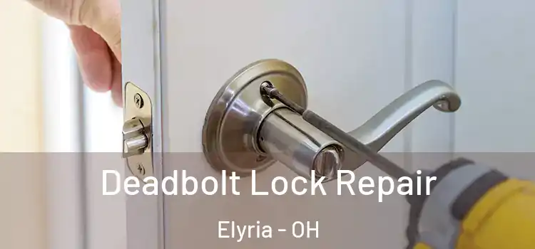 Deadbolt Lock Repair Elyria - OH