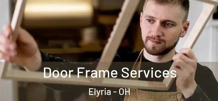  Door Frame Services Elyria - OH