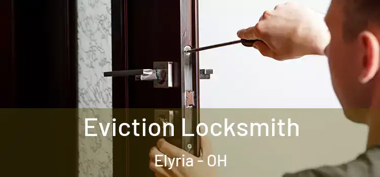  Eviction Locksmith Elyria - OH