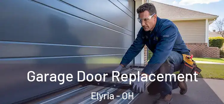  Garage Door Replacement Elyria - OH