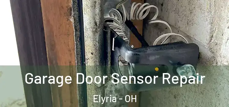 Garage Door Sensor Repair Elyria - OH