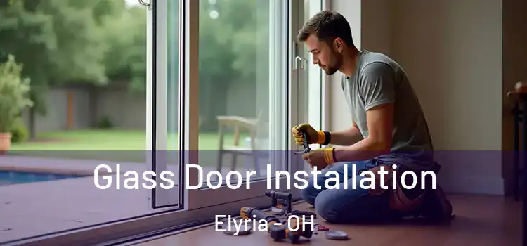 Glass Door Installation Elyria - OH
