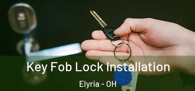 Key Fob Lock Installation Elyria - OH