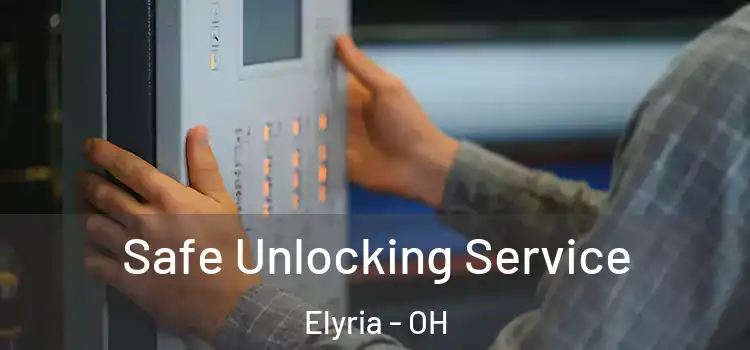 Safe Unlocking Service Elyria - OH